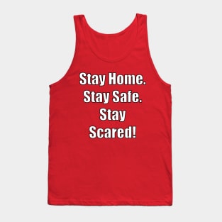 Stay Home. Stay Safe.  Stay Scared! Tank Top